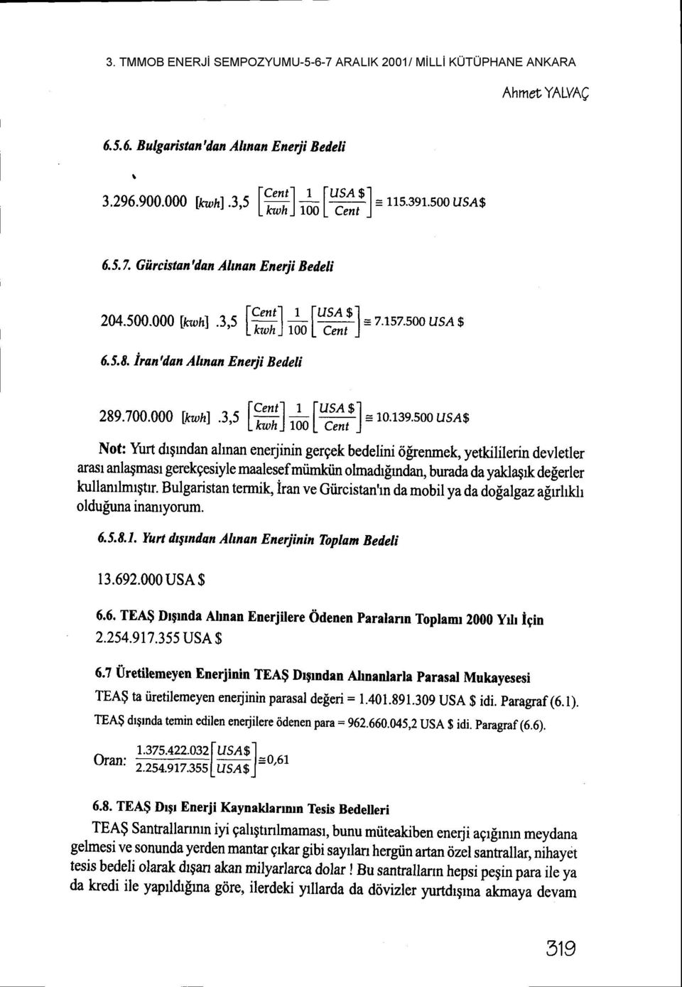 500 usa$ -'- lltwhj 1001Cent J' Not: Yurt drgrndan ahnan enerjinin gergek bedelini 6Senmek, yetkililerin devletler aras anlaqmasr gerekgesiyle maalesefmiimktin ohnadr[rndan, burada da yaklaqrk