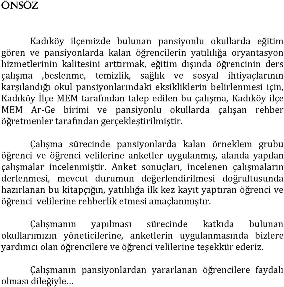 Ar-Ge birimi ve pansiyonlu okullarda çalışan rehber öğretmenler tarafından gerçekleştirilmiştir.