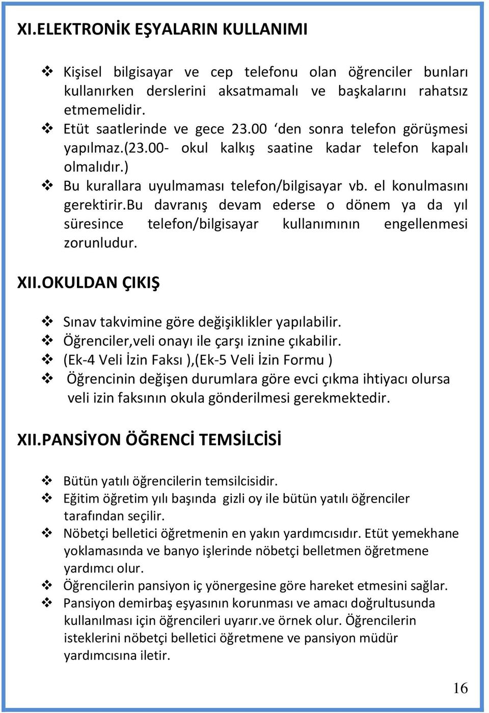 bu davranış devam ederse o dönem ya da yıl süresince telefon/bilgisayar kullanımının engellenmesi zorunludur. XII.OKULDAN ÇIKIŞ Sınav takvimine göre değişiklikler yapılabilir.