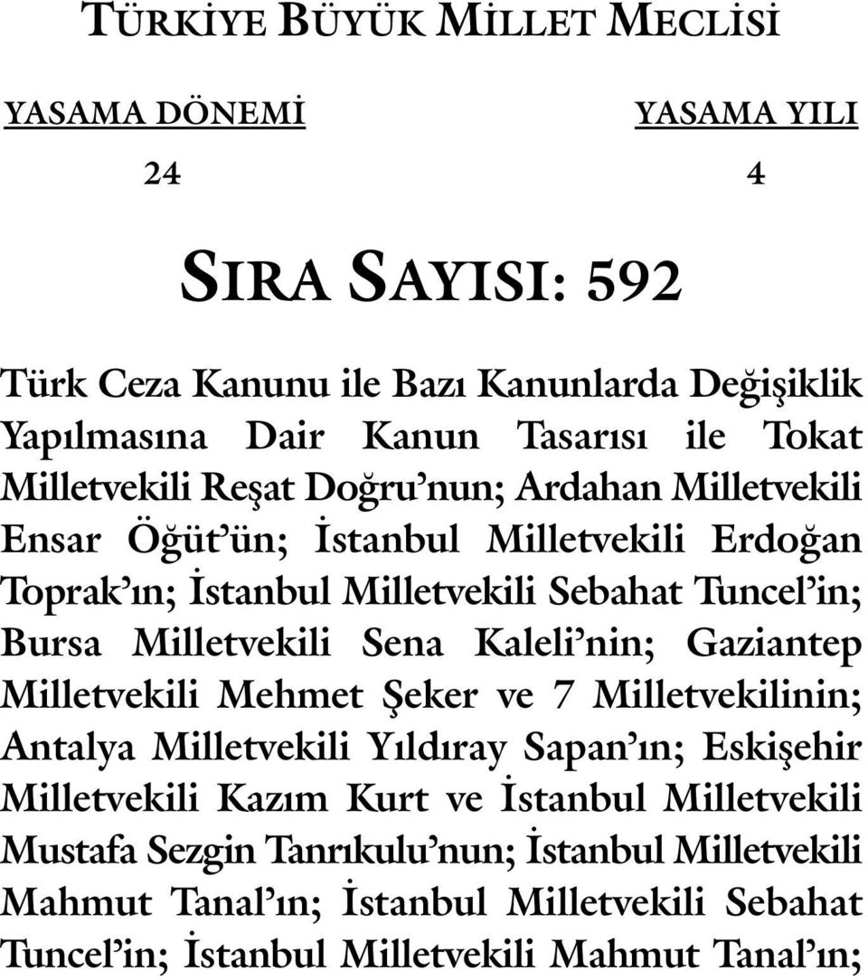 Milletvekili Sena Kaleli nin; Gaziantep Milletvekili Mehmet Şeker ve 7 Milletvekilinin; Antalya Milletvekili Yıldıray Sapan ın; Eskişehir Milletvekili Kazım Kurt