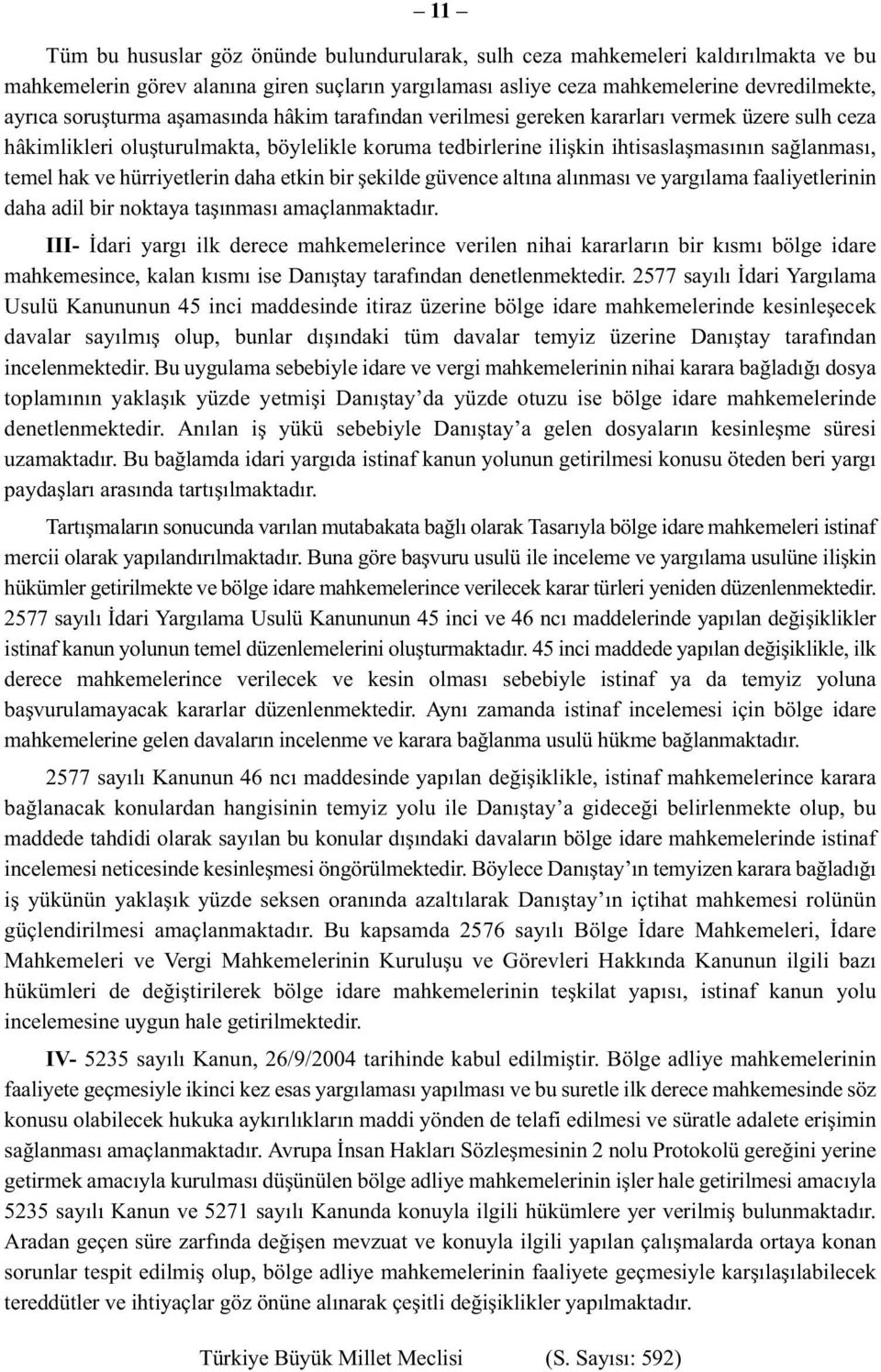 ve hürriyetlerin daha etkin bir şekilde güvence altına alınması ve yargılama faaliyetlerinin daha adil bir noktaya taşınması amaçlanmaktadır.