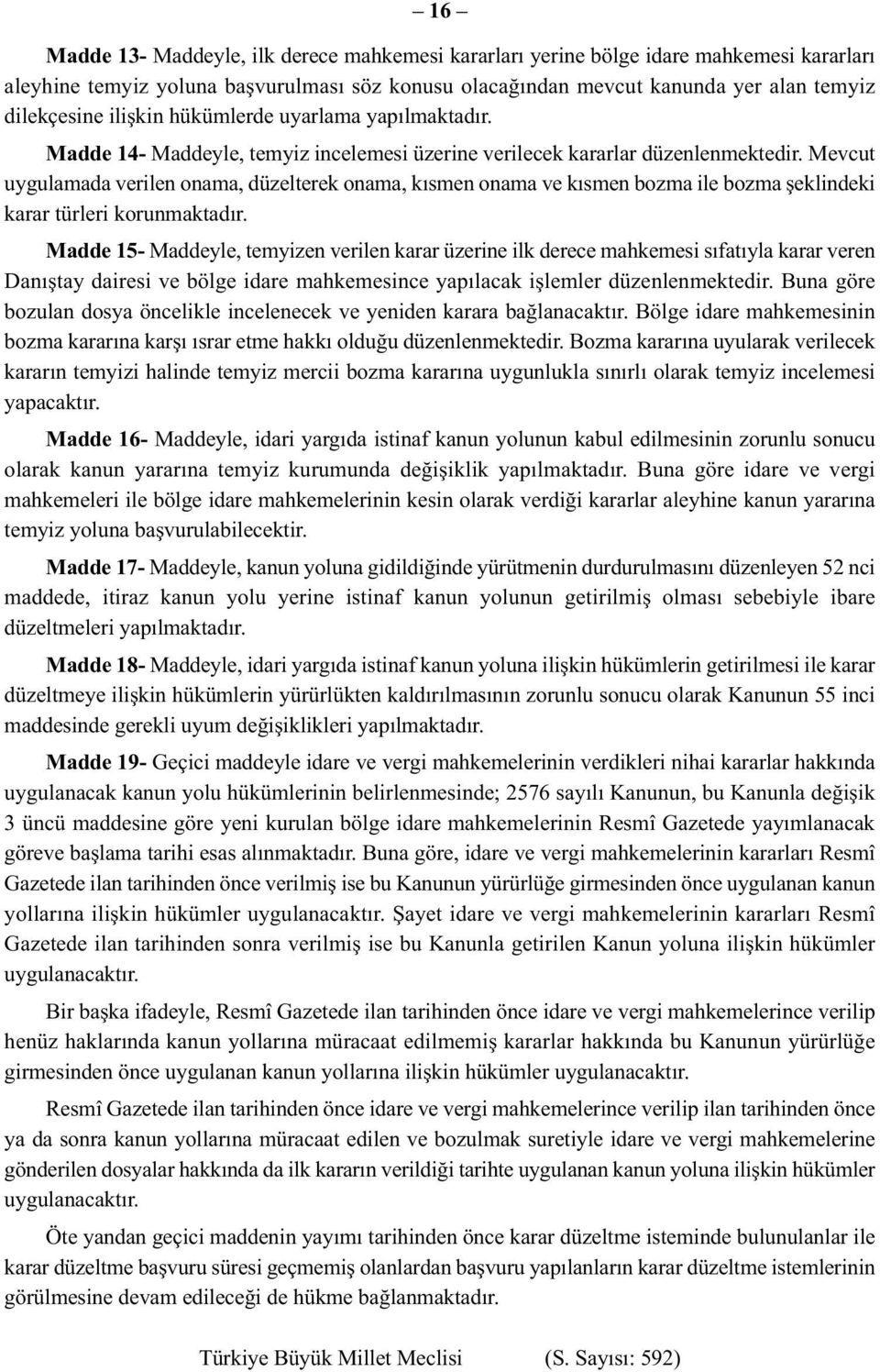 Mevcut uygulamada verilen onama, düzelterek onama, kısmen onama ve kısmen bozma ile bozma şeklindeki karar türleri korunmaktadır.