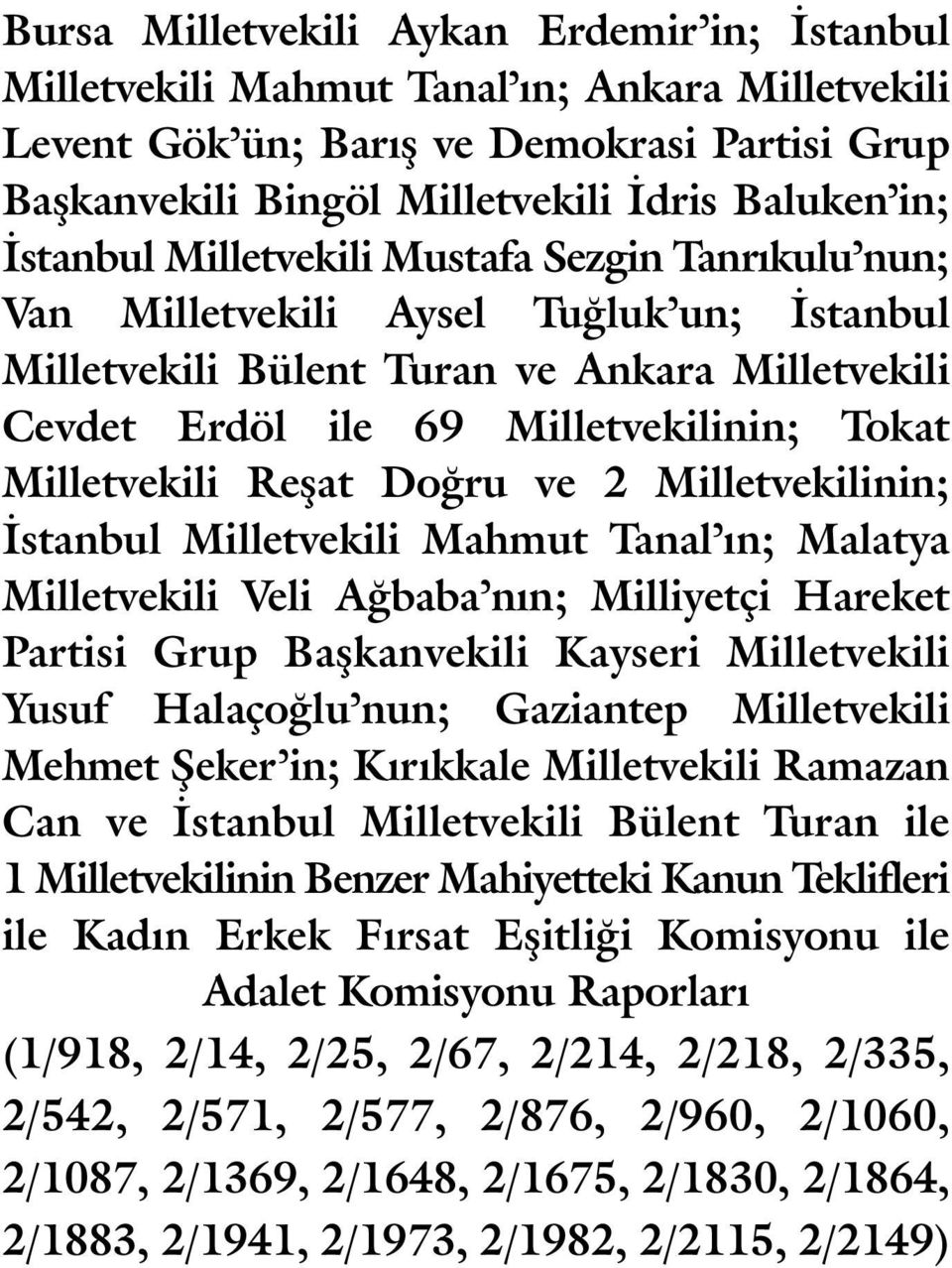 Reşat Doğru ve 2 Milletvekilinin; İstanbul Milletvekili Mahmut Tanal ın; Malatya Milletvekili Veli Ağbaba nın; Milliyetçi Hareket Partisi Grup Başkanvekili Kayseri Milletvekili Yusuf Halaçoğlu nun;