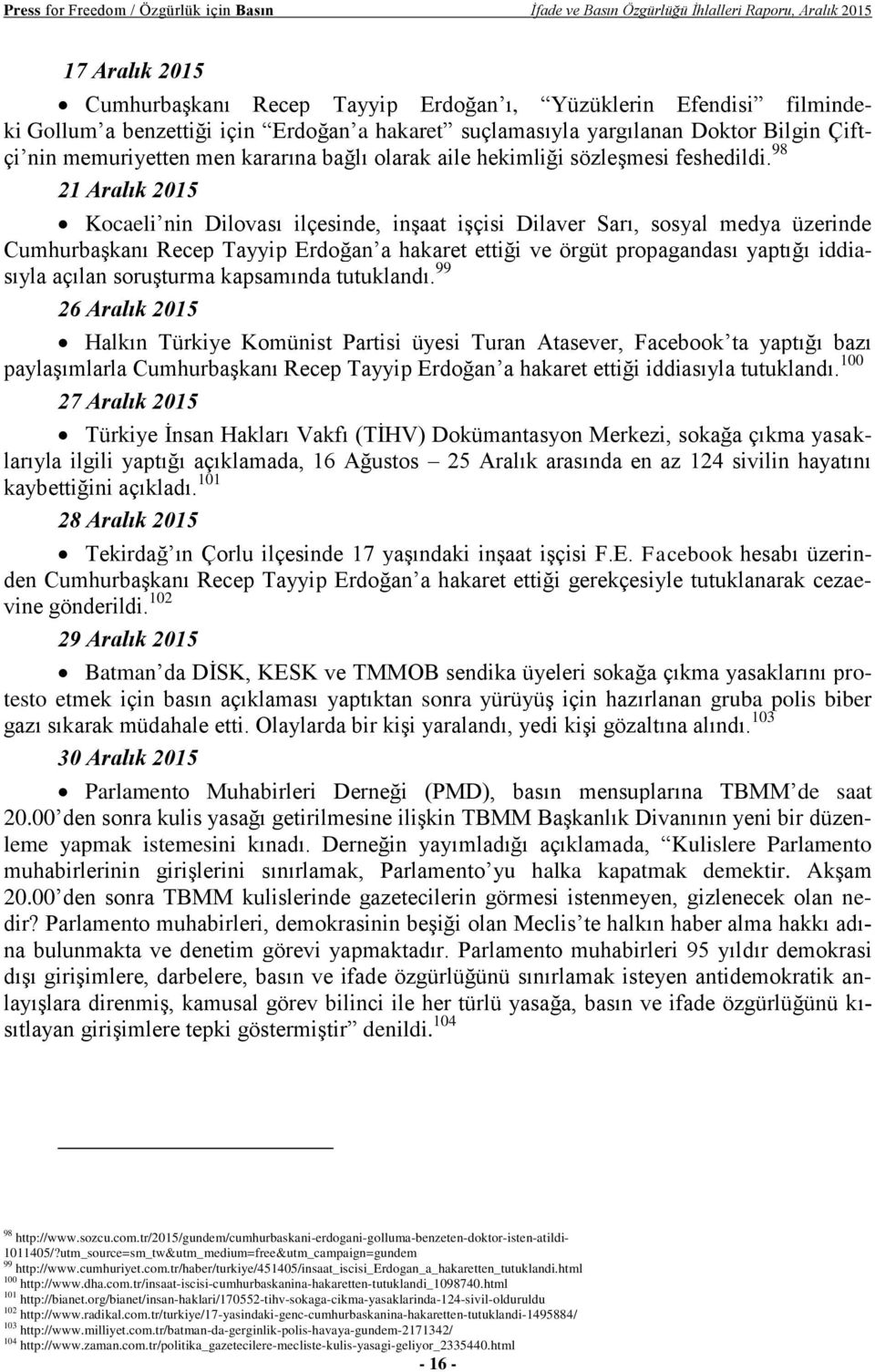 98 21 Aralık 2015 Kocaeli nin Dilovası ilçesinde, inşaat işçisi Dilaver Sarı, sosyal medya üzerinde Cumhurbaşkanı Recep Tayyip Erdoğan a hakaret ettiği ve örgüt propagandası yaptığı iddiasıyla açılan