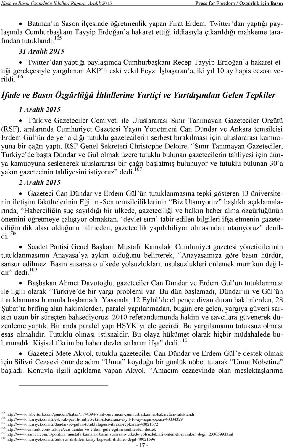 105 31 Aralık 2015 Twitter dan yaptığı paylaşımda Cumhurbaşkanı Recep Tayyip Erdoğan a hakaret ettiği gerekçesiyle yargılanan AKP li eski vekil Feyzi İşbaşaran a, iki yıl 10 ay hapis cezası verildi.