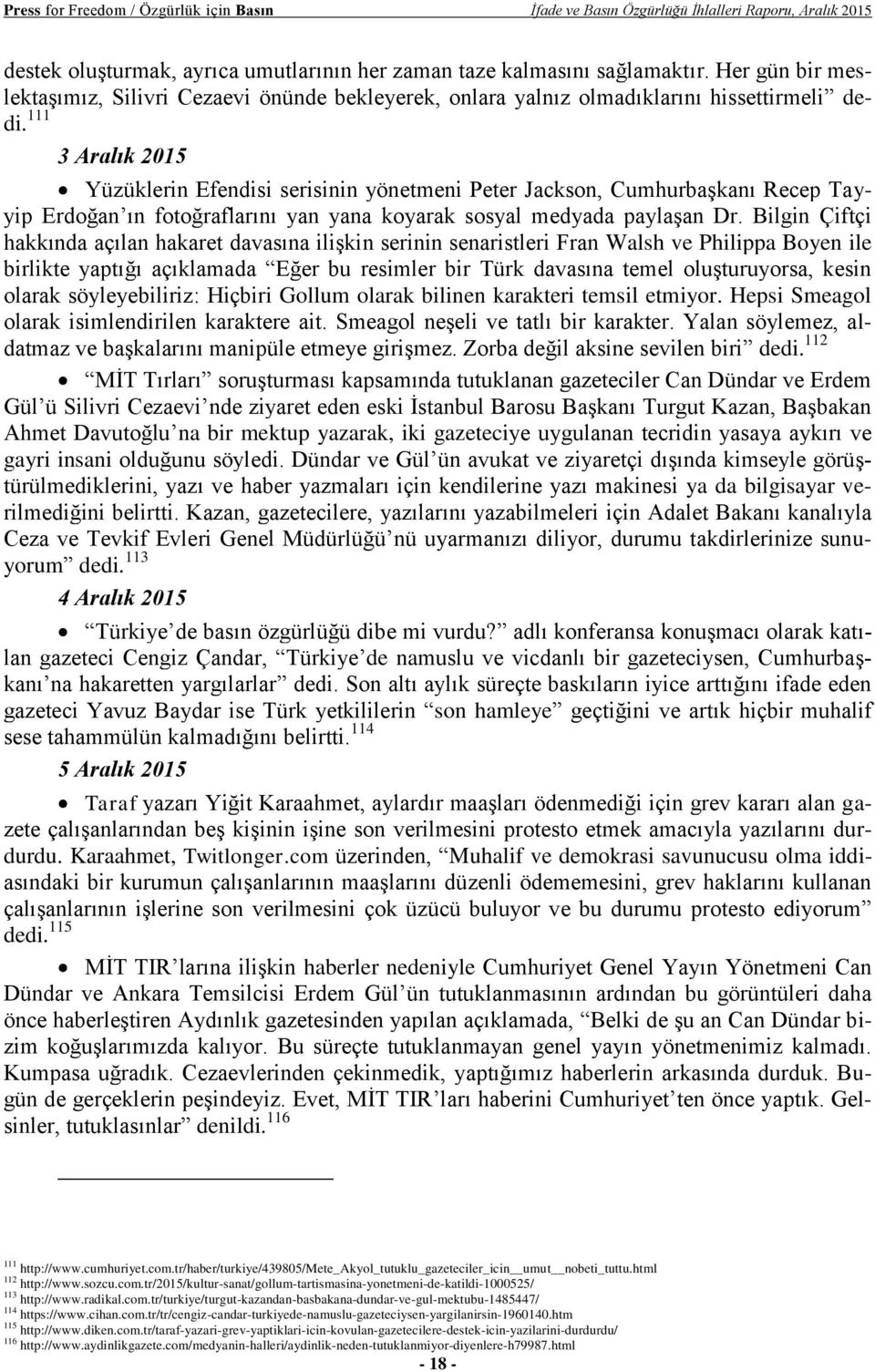 111 3 Aralık 2015 Yüzüklerin Efendisi serisinin yönetmeni Peter Jackson, Cumhurbaşkanı Recep Tayyip Erdoğan ın fotoğraflarını yan yana koyarak sosyal medyada paylaşan Dr.