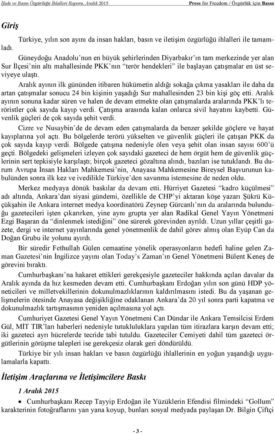 Aralık ayının ilk gününden itibaren hükümetin aldığı sokağa çıkma yasakları ile daha da artan çatışmalar sonucu 24 bin kişinin yaşadığı Sur mahallesinden 23 bin kişi göç etti.