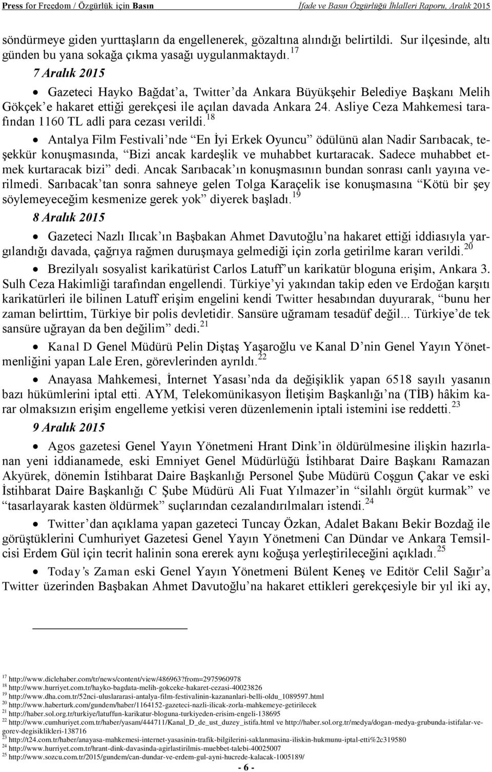 17 7 Aralık 2015 Gazeteci Hayko Bağdat a, Twitter da Ankara Büyükşehir Belediye Başkanı Melih Gökçek e hakaret ettiği gerekçesi ile açılan davada Ankara 24.