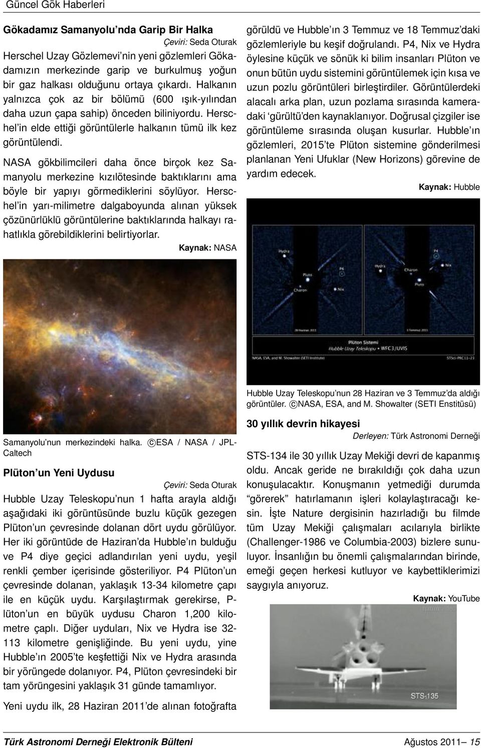 NASA gökbilimcileri daha önce birçok kez Samanyolu merkezine kızılötesinde baktıklarını ama böyle bir yapıyı görmediklerini söylüyor.