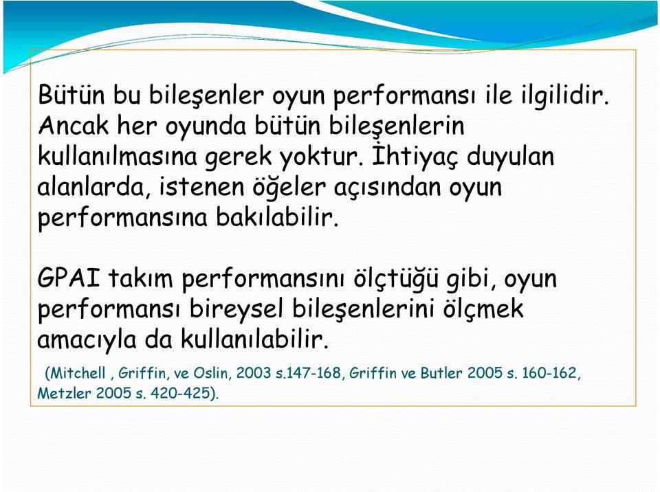 İhtiyaç duyulan alanlarda, istenen öğeler açısından oyun performansına bakılabilir.