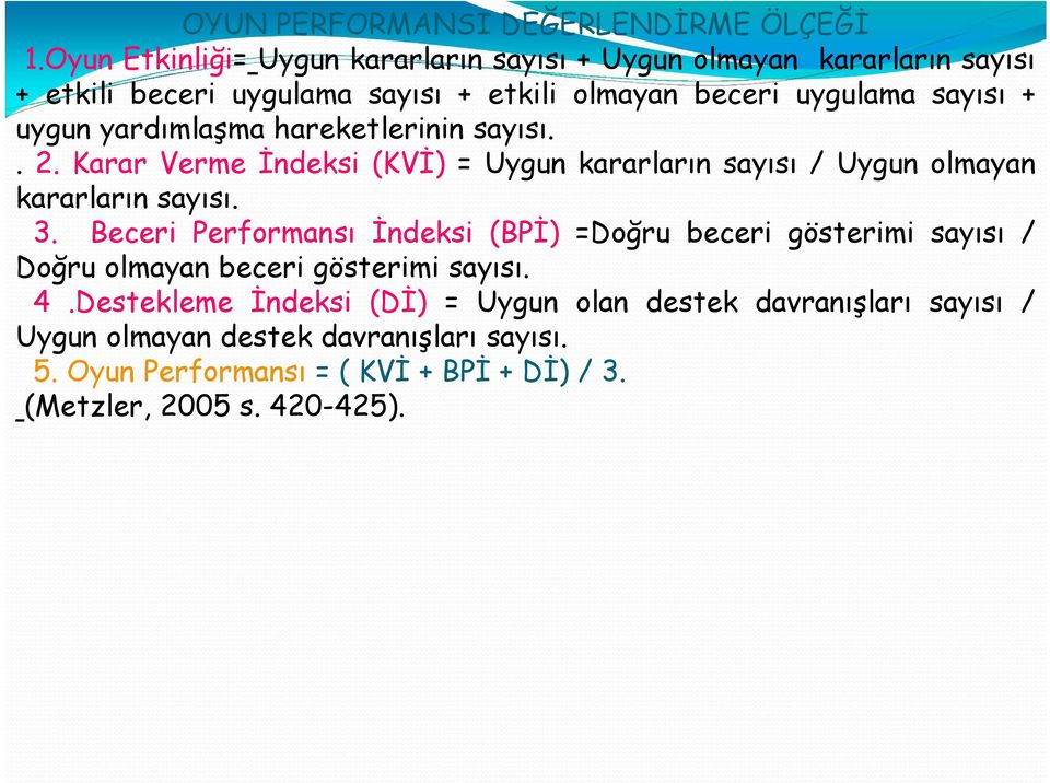 uygun yardımlaşma hareketlerinin sayısı.. 2. Karar Verme İndeksi (KVİ) =Uygunkararların sayısı /Uygunolmayan kararların sayısı. 3.