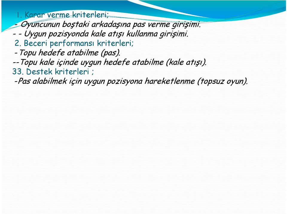 Beceri performansı kriterleri; -Topu hedefe atabilme (pas).