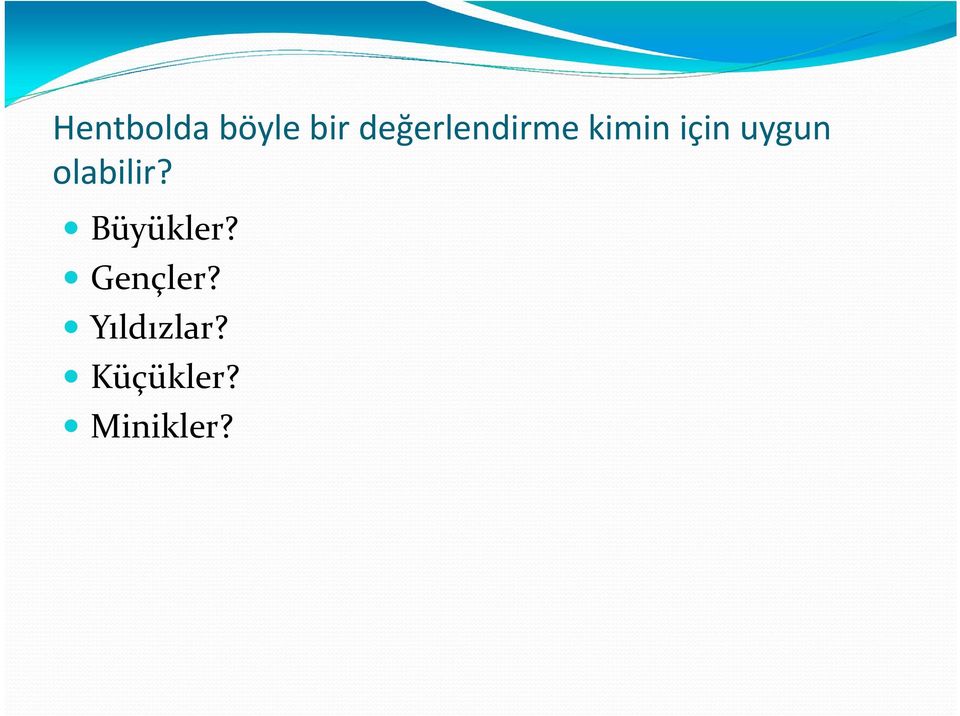 uygun olabilir? Büyükler?