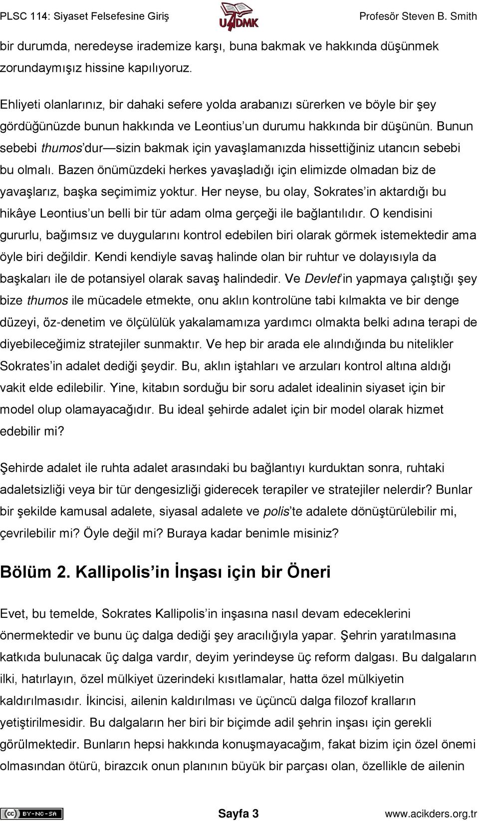 Bunun sebebi thumos dur sizin bakmak için yavaşlamanızda hissettiğiniz utancın sebebi bu olmalı. Bazen önümüzdeki herkes yavaşladığı için elimizde olmadan biz de yavaşlarız, başka seçimimiz yoktur.