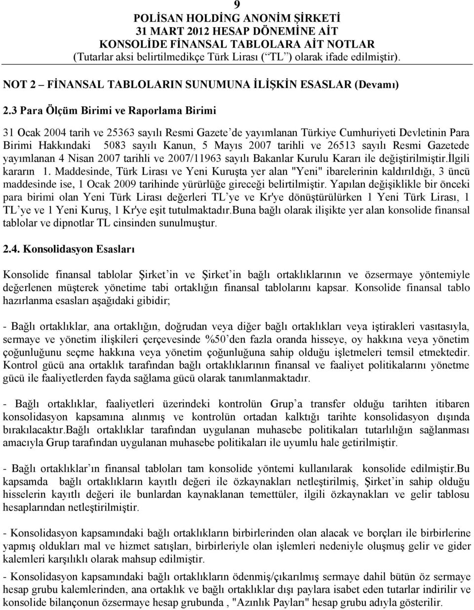 26513 sayılı Resmi Gazetede yayımlanan 4 Nisan 2007 tarihli ve 2007/11963 sayılı Bakanlar Kurulu Kararı ile değiştirilmiştir.ilgili kararın 1.