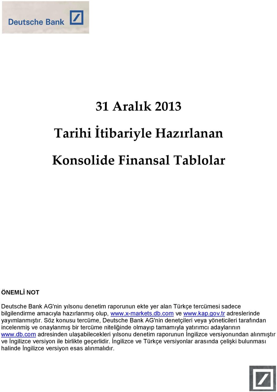 Söz konusu tercüme, Deutsche Bank AG'nin denetçileri veya yöneticileri tarafından incelenmiş ve onaylanmış bir tercüme niteliğinde olmayıp tamamıyla yatırımcı adaylarının www.