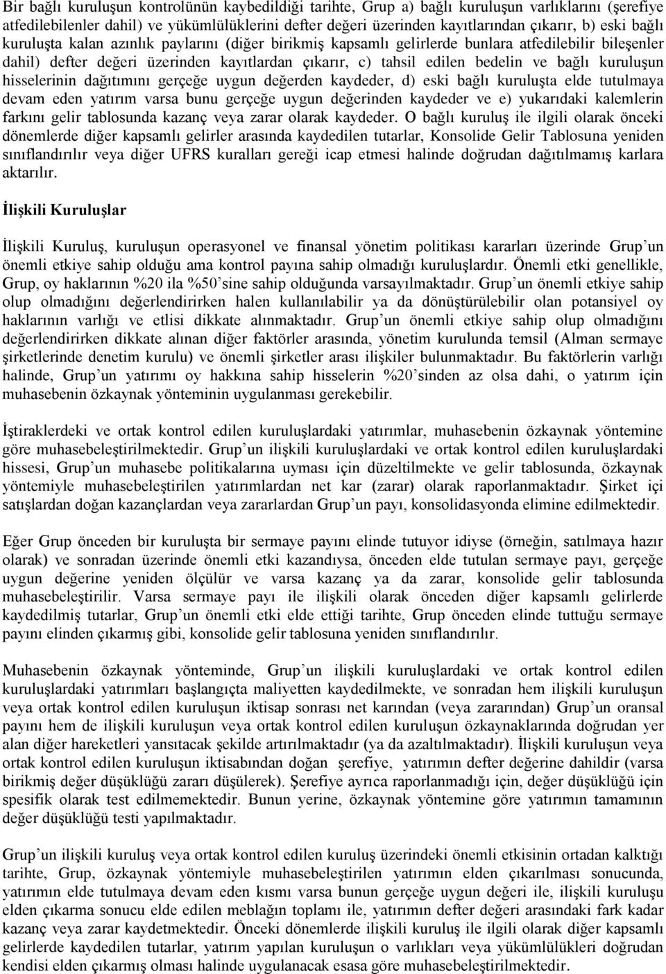 kuruluşun hisselerinin dağıtımını gerçeğe uygun değerden kaydeder, d) eski bağlı kuruluşta elde tutulmaya devam eden yatırım varsa bunu gerçeğe uygun değerinden kaydeder ve e) yukarıdaki kalemlerin