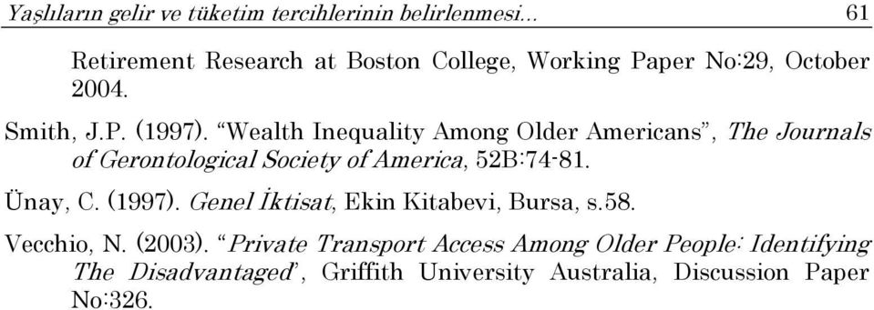 Wealth Inequality Among Older Americans, The Journals of Gerontological Society of America, 52B:74-81. Ünay, C.