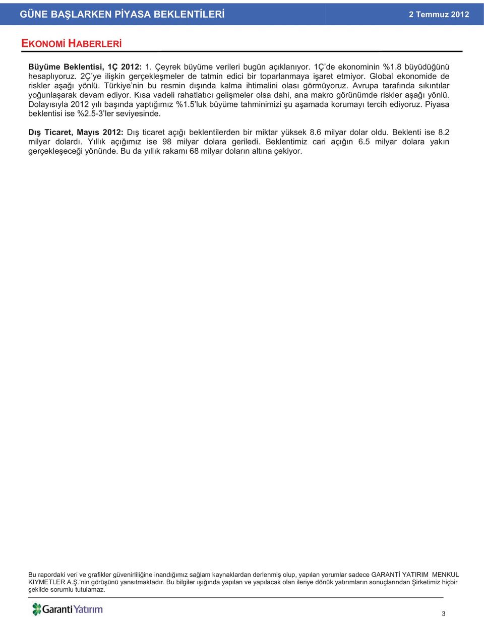 Avrupa taraf nda s k nt lar yo unla arak devam ediyor. K sa vadeli rahatlat c geli meler olsa dahi, ana makro görünümde riskler a a yönlü. Dolay s yla 2012 y l ba nda yapt m z %1.