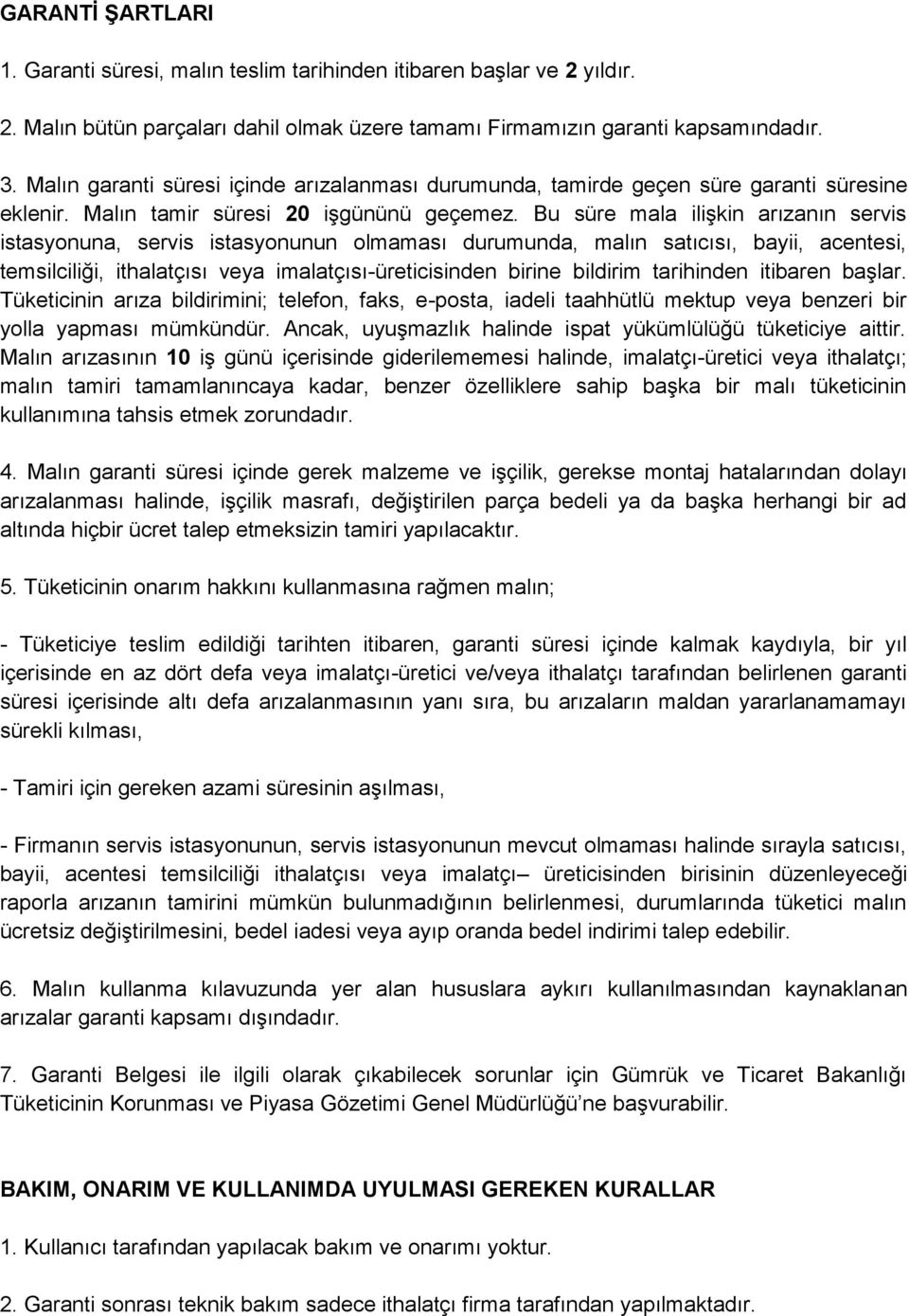 Bu süre mala ilişkin arızanın servis istasyonuna, servis istasyonunun olmaması durumunda, malın satıcısı, bayii, acentesi, temsilciliği, ithalatçısı veya imalatçısı-üreticisinden birine bildirim