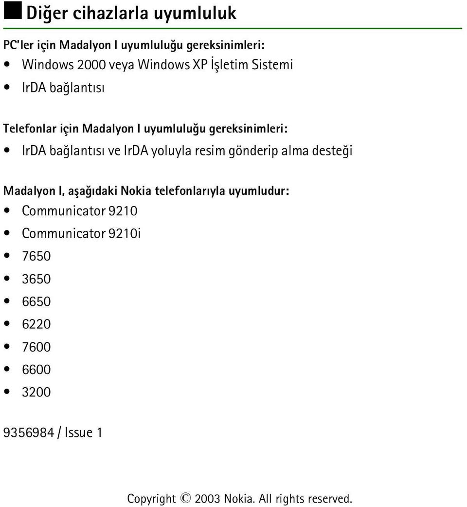 yoluyla resim gönderip alma desteði Madalyon I, aþaðýdaki Nokia telefonlarýyla uyumludur: Communicator 9210
