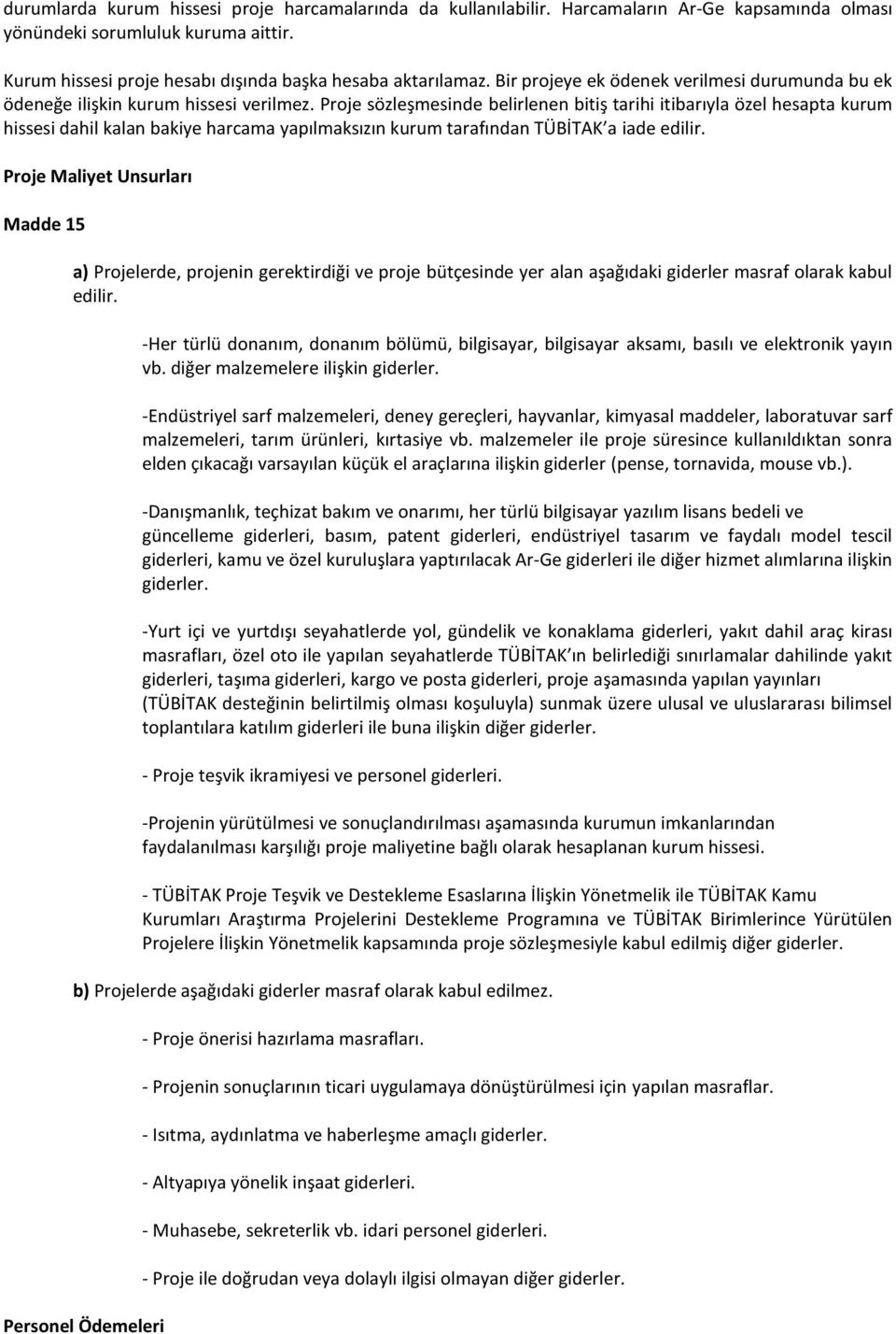 Proje sözleşmesinde belirlenen bitiş tarihi itibarıyla özel hesapta kurum hissesi dahil kalan bakiye harcama yapılmaksızın kurum tarafından TÜBİTAK a iade edilir.