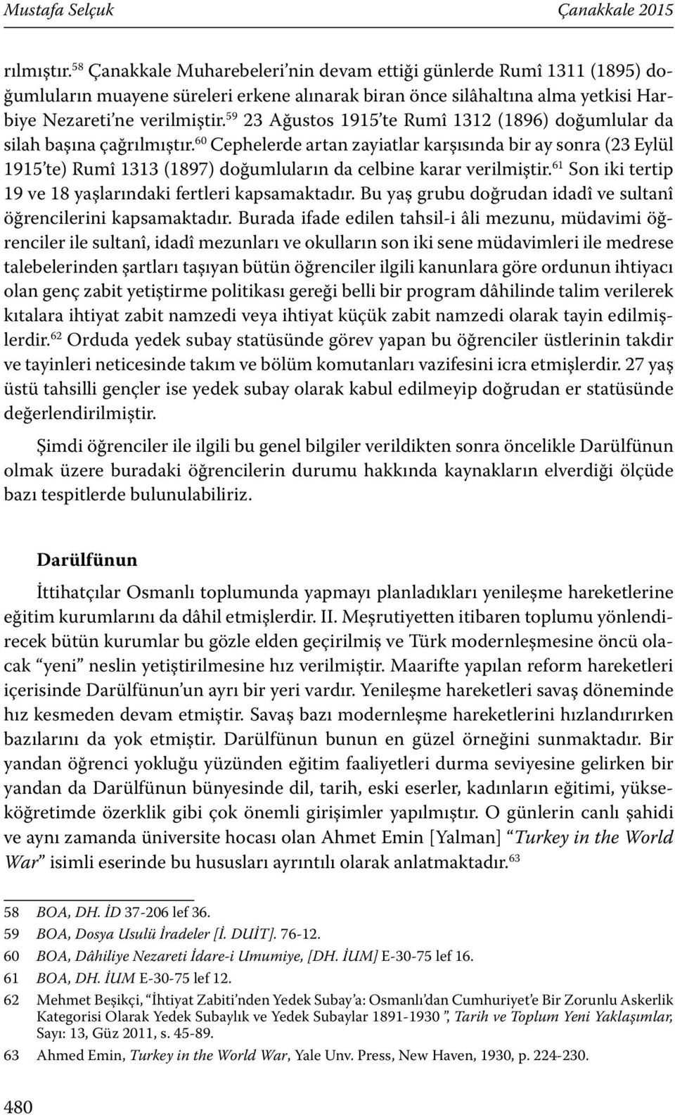 59 23 Ağustos 1915 te Rumî 1312 (1896) doğumlular da silah başına çağrılmıştır.