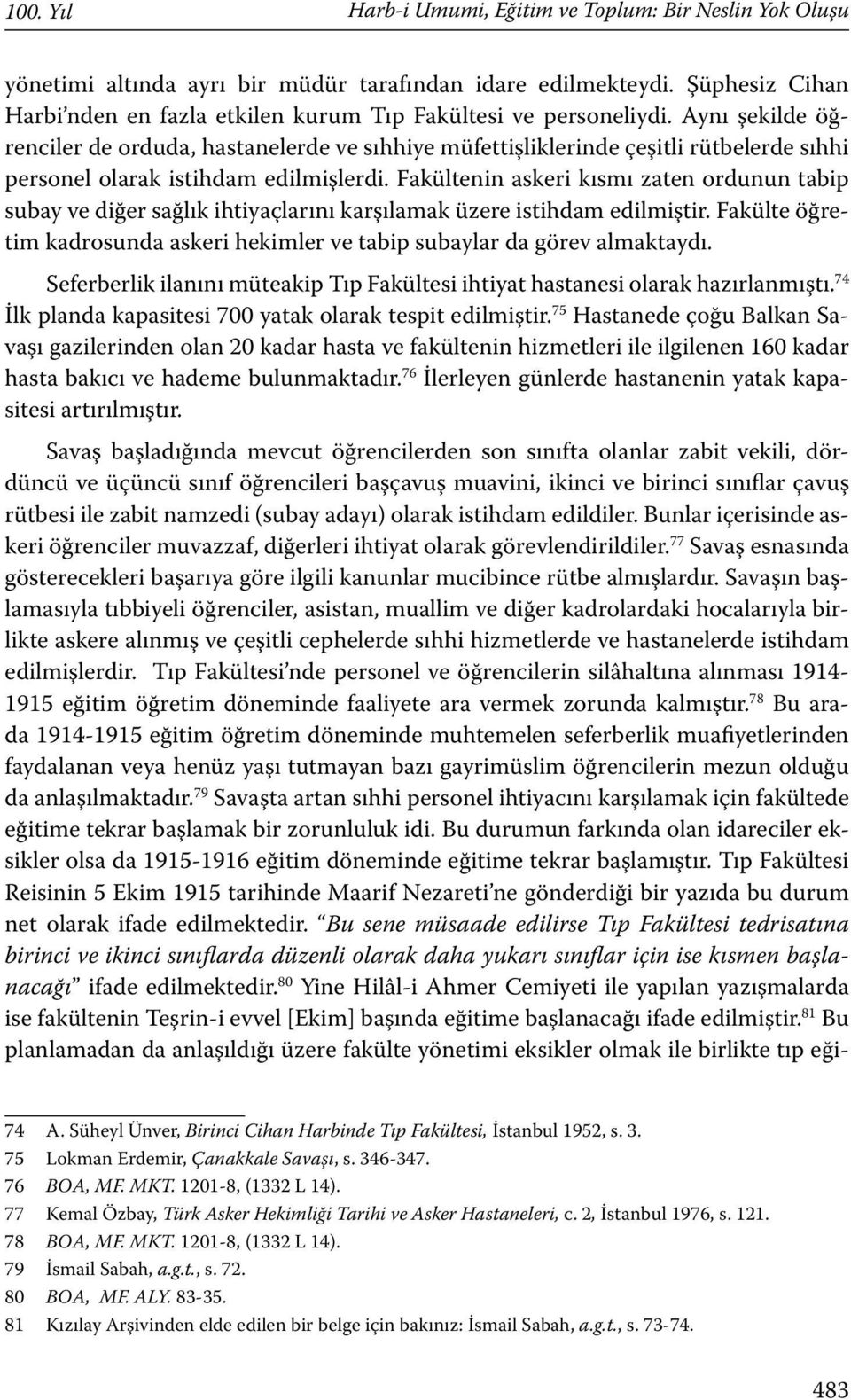 Aynı şekilde öğrenciler de orduda, hastanelerde ve sıhhiye müfettişliklerinde çeşitli rütbelerde sıhhi personel olarak istihdam edilmişlerdi.