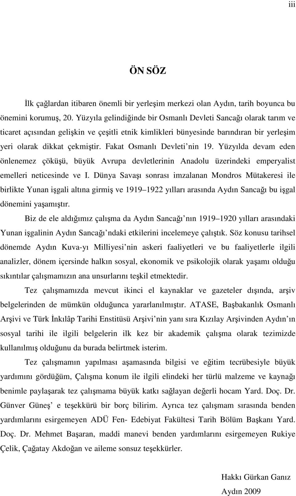 Fakat Osmanlı Devleti nin 19. Yüzyılda devam eden önlenemez çöküü, büyük Avrupa devletlerinin Anadolu üzerindeki emperyalist emelleri neticesinde ve I.
