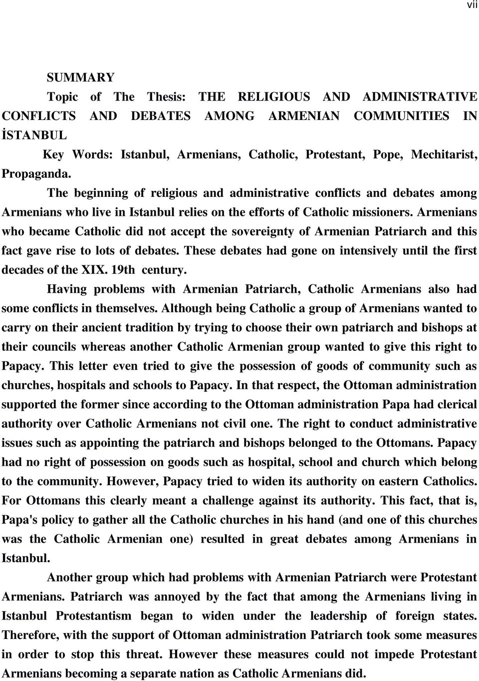 Armenians who became Catholic did not accept the sovereignty of Armenian Patriarch and this fact gave rise to lots of debates. These debates had gone on intensively until the first decades of the XIX.