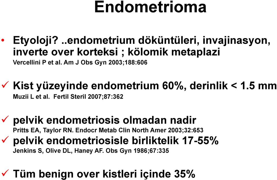 Am J Obs Gyn 2003;188:606 Kist yüzeyinde endometrium 60%, derinlik < 1.5 mm Muzii L et al.