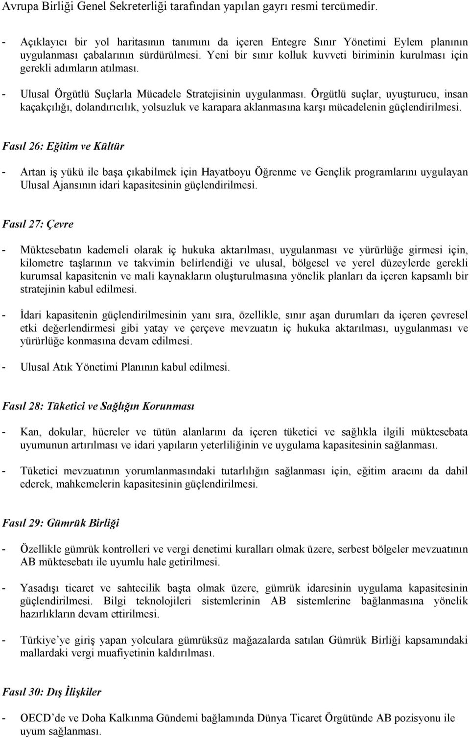 Örgütlü suçlar, uyuşturucu, insan kaçakçılığı, dolandırıcılık, yolsuzluk ve karapara aklanmasına karşı mücadelenin güçlendirilmesi.