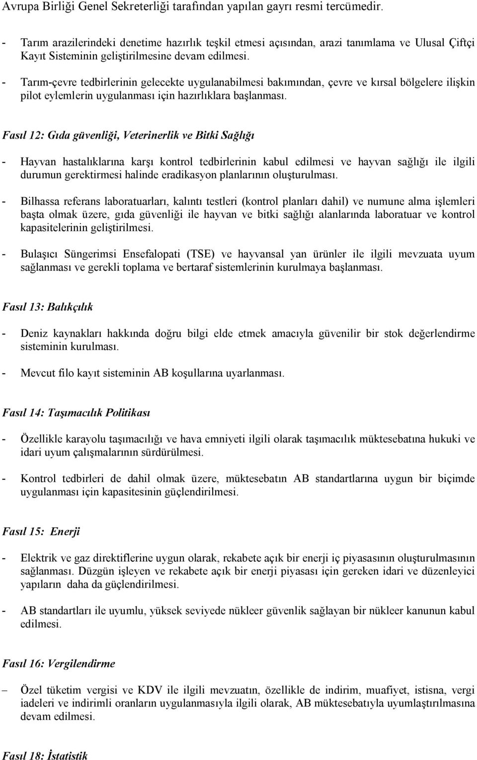 Fasıl 12: Gıda güvenliği, Veterinerlik ve Bitki Sağlığı - Hayvan hastalıklarına karşı kontrol tedbirlerinin kabul edilmesi ve hayvan sağlığı ile ilgili durumun gerektirmesi halinde eradikasyon