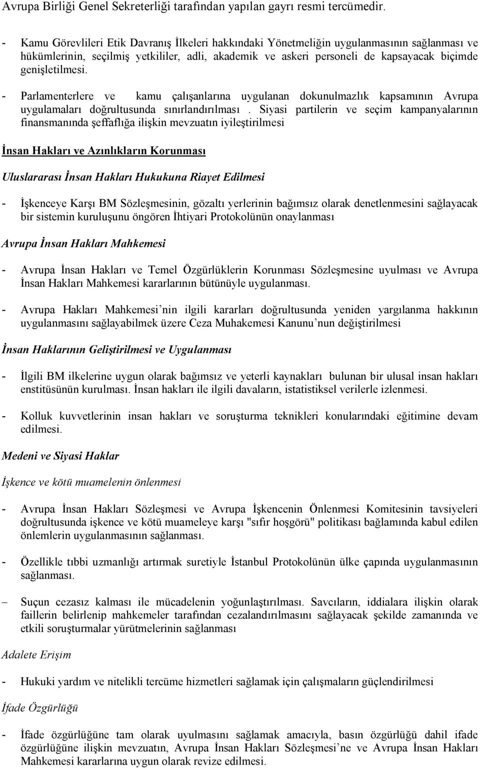 Siyasi partilerin ve seçim kampanyalarının finansmanında şeffaflığa ilişkin mevzuatın iyileştirilmesi İnsan Hakları ve Azınlıkların Korunması Uluslararası İnsan Hakları Hukukuna Riayet Edilmesi -