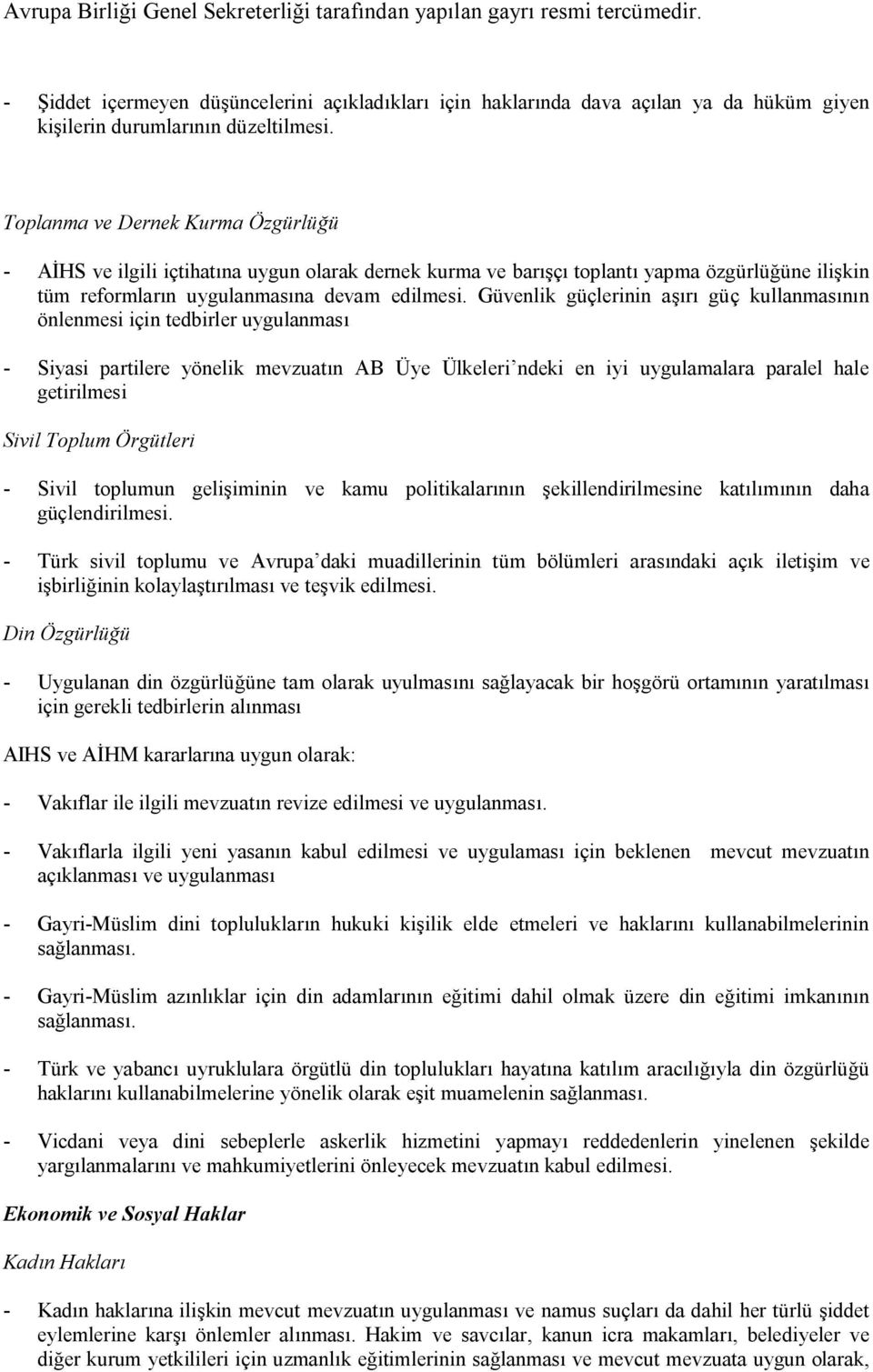 Güvenlik güçlerinin aşırı güç kullanmasının önlenmesi için tedbirler uygulanması - Siyasi partilere yönelik mevzuatın AB Üye Ülkeleri ndeki en iyi uygulamalara paralel hale getirilmesi Sivil Toplum