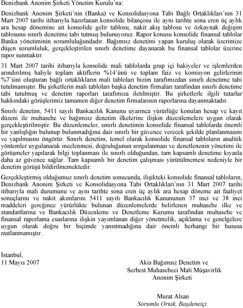 Rapor konusu konsolide finansal tablolar Banka yönetiminin sorumluluğundadır.