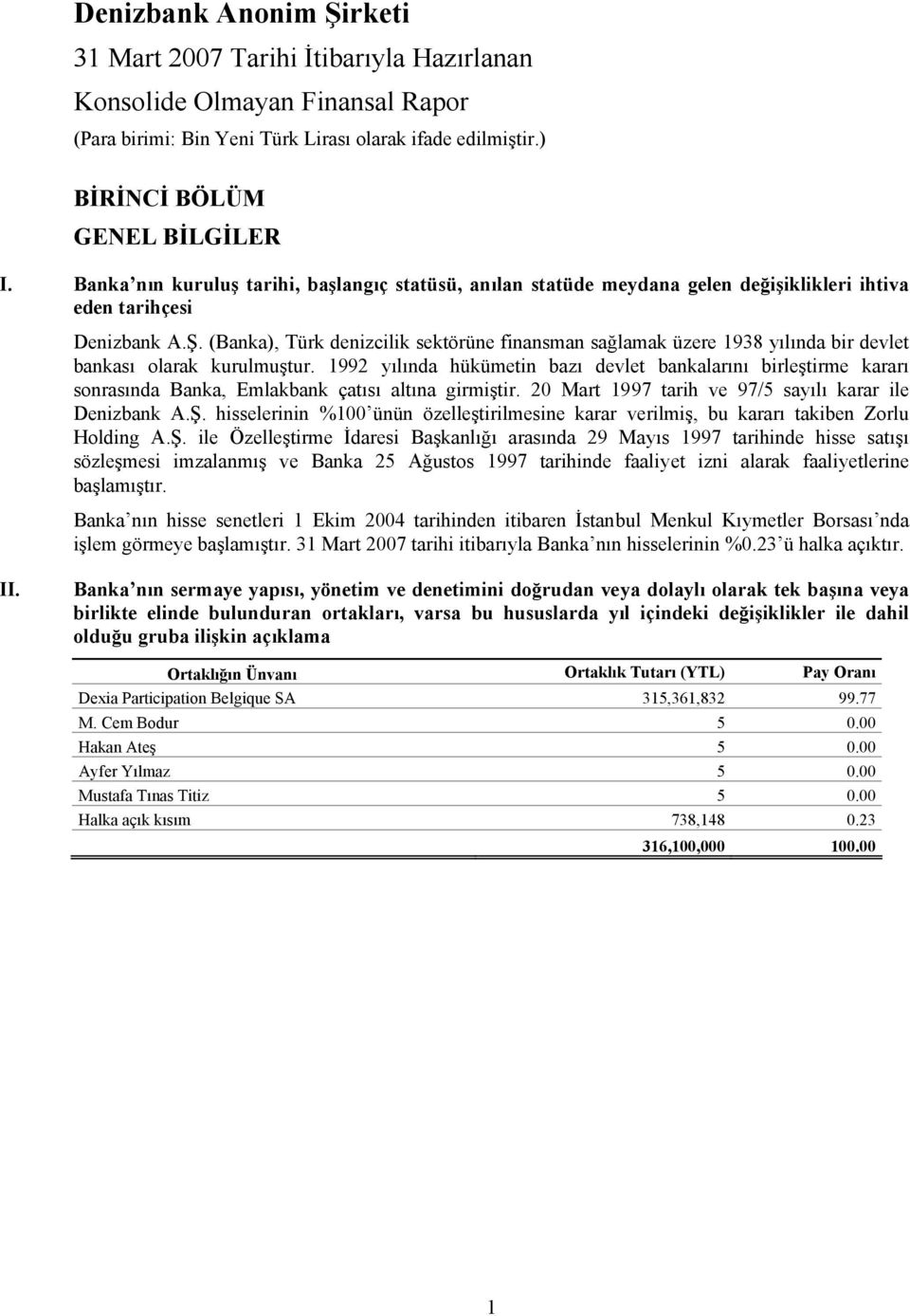 (Banka), Türk denizcilik sektörüne finansman sağlamak üzere 1938 yılında bir devlet bankası olarak kurulmuştur.