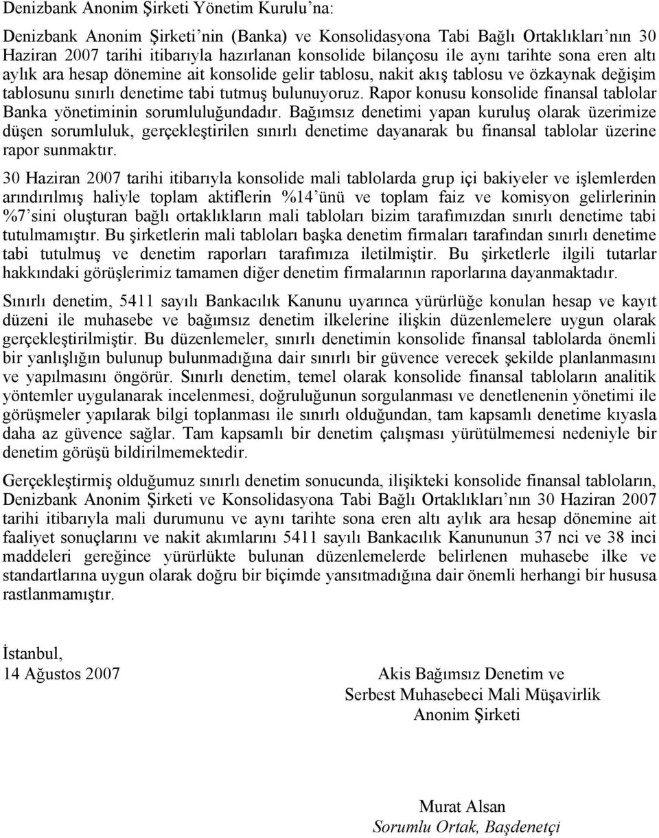 Rapor konusu konsolide finansal tablolar Banka yönetiminin sorumluluğundadır.