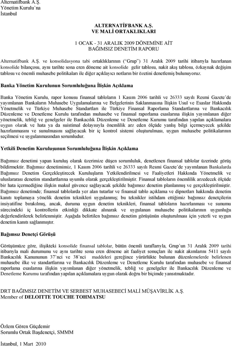 VE MALĠ ORTAKLIKLARI 1 OCAK - 31 ARALIK 2009 DÖNEMĠNE AĠT BAĞIMSIZ DENETĠM RAPORU  ve konsolidasyona tabi ortaklıklarının ( Grup ) 31 Aralık 2009 tarihi itibarıyla hazırlanan konsolide bilançosu,