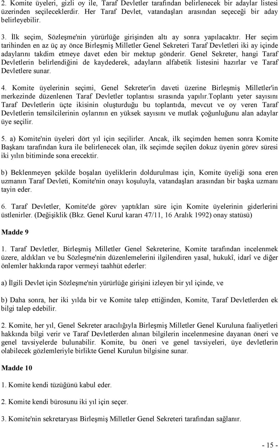 Her seçim tarihinden en az üç ay önce Birleşmiş Milletler Genel Sekreteri Taraf Devletleri iki ay içinde adaylarını takdim etmeye davet eden bir mektup gönderir.