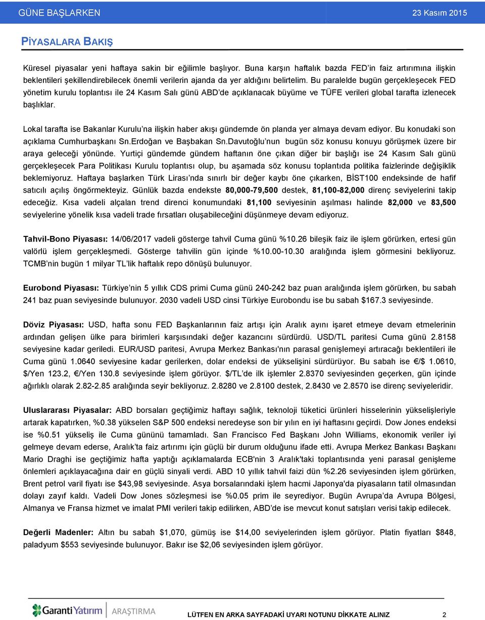 Bu paralelde bugün gerçekleşecek FED yönetim kurulu toplantısı ile 24 Kasım Salı günü ABD de açıklanacak büyüme ve TÜFE verileri global tarafta izlenecek başlıklar.