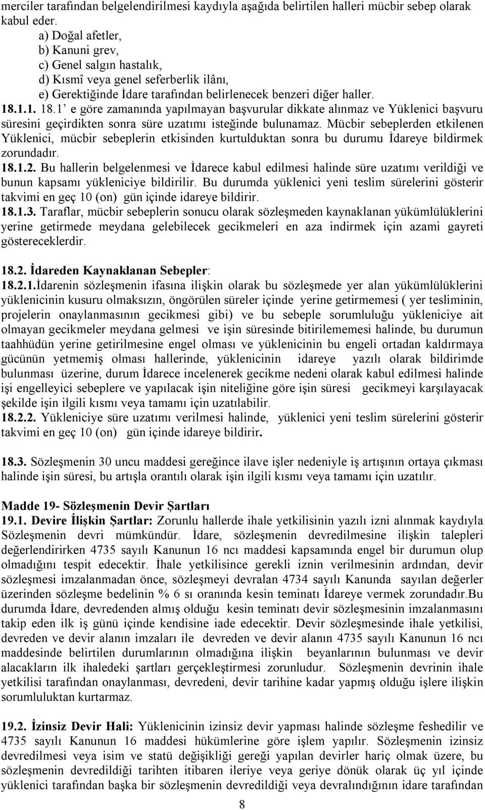 1.1. 18.1 e göre zamanında yapılmayan başvurular dikkate alınmaz ve Yüklenici başvuru süresini geçirdikten sonra süre uzatımı isteğinde bulunamaz.