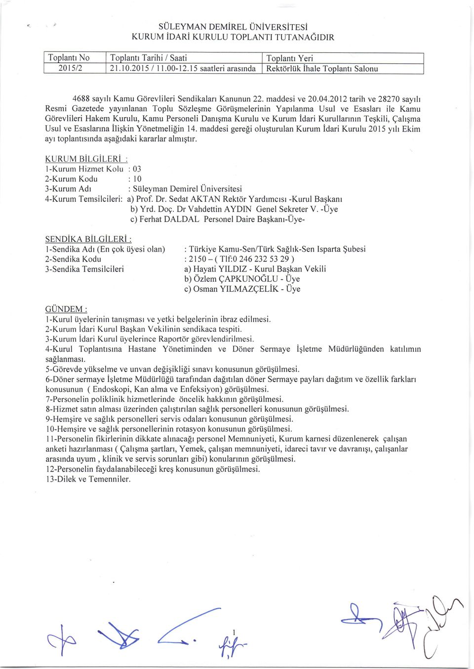 2012 tarih ve 28270 sayit Resmi Gazetede yayrnlanan Toplu Sozlegme Gdrtgmelerinin Yaprlanma Usul ve Esaslan ile Kamu Gorevlileri Hakem Kurulu, Kamu Personeli Danrgma Kurulu ve Kurum idari Kurullannrn