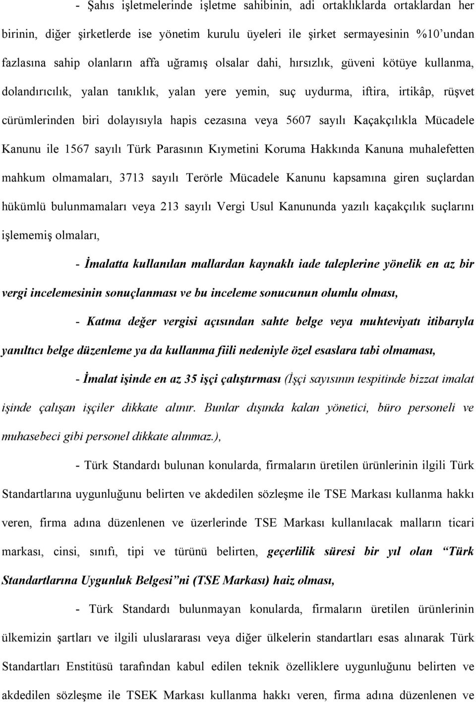 sayılı Kaçakçılıkla Mücadele Kanunu ile 1567 sayılı Türk Parasının Kıymetini Koruma Hakkında Kanuna muhalefetten mahkum olmamaları, 3713 sayılı Terörle Mücadele Kanunu kapsamına giren suçlardan