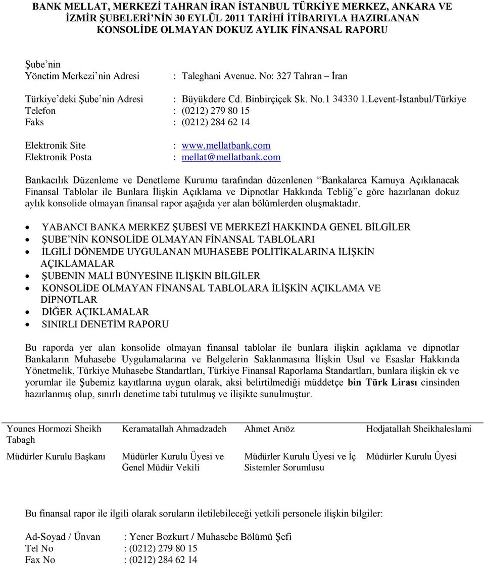 Levent-İstanbul/Türkiye Telefon : (0212) 279 80 15 Faks : (0212) 284 62 14 Elektronik Site Elektronik Posta : www.mellatbank.com : mellat@mellatbank.