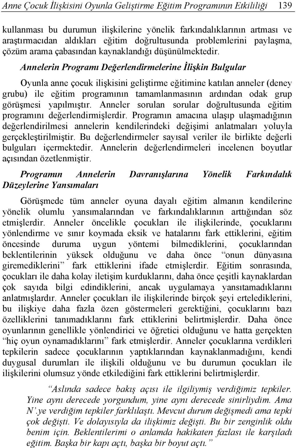 Annelerin Programı Değerlendirmelerine İlişkin Bulgular Oyunla anne çocuk ilişkisini geliştirme eğitimine katılan anneler (deney grubu) ile eğitim programının tamamlanmasının ardından odak grup