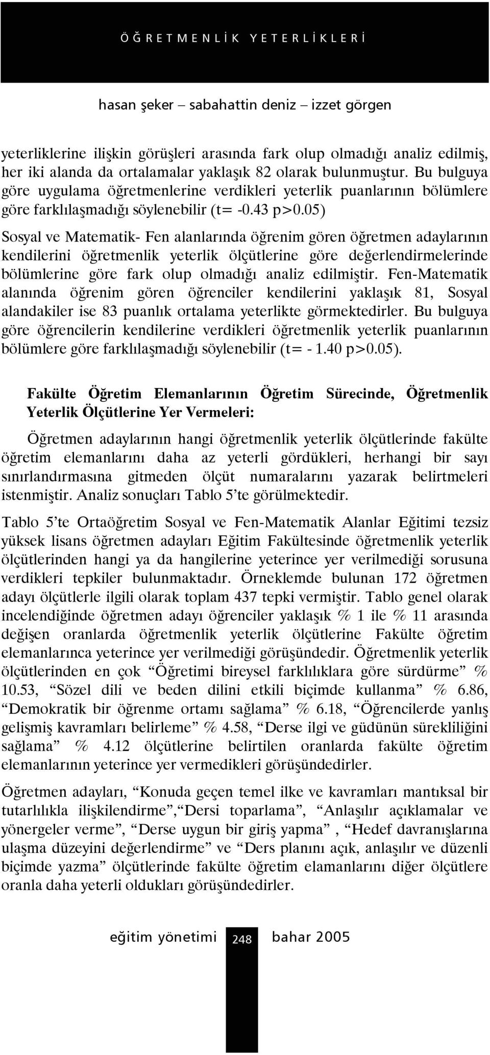 05) Sosyal ve Matematik- Fen alanlarında öğrenim gören öğretmen adaylarının kendilerini öğretmenlik yeterlik ölçütlerine göre değerlendirmelerinde bölümlerine göre fark olup olmadığı analiz