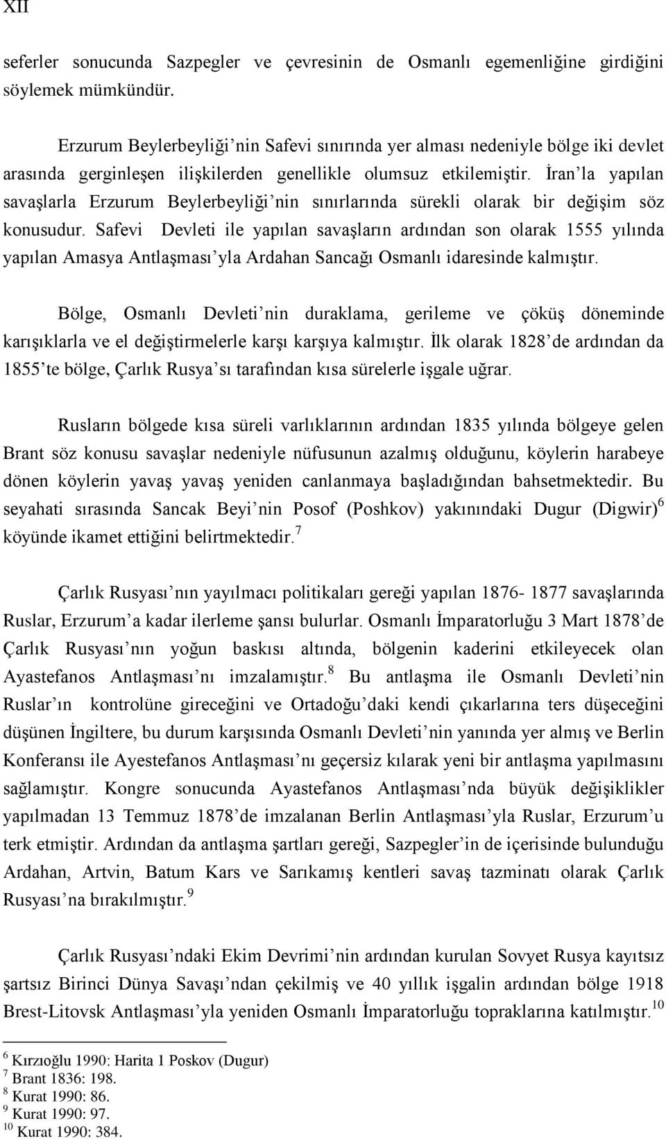 İran la yapılan savaşlarla Erzurum Beylerbeyliği nin sınırlarında sürekli olarak bir değişim söz konusudur.