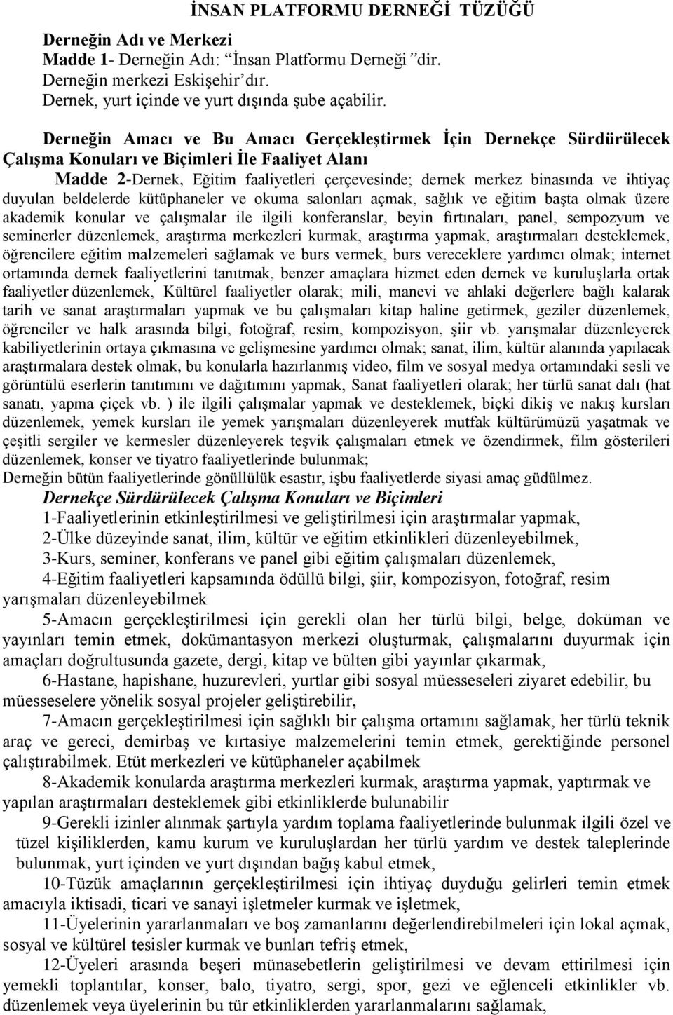 ihtiyaç duyulan beldelerde kütüphaneler ve okuma salonları açmak, sağlık ve eğitim başta olmak üzere akademik konular ve çalışmalar ile ilgili konferanslar, beyin fırtınaları, panel, sempozyum ve