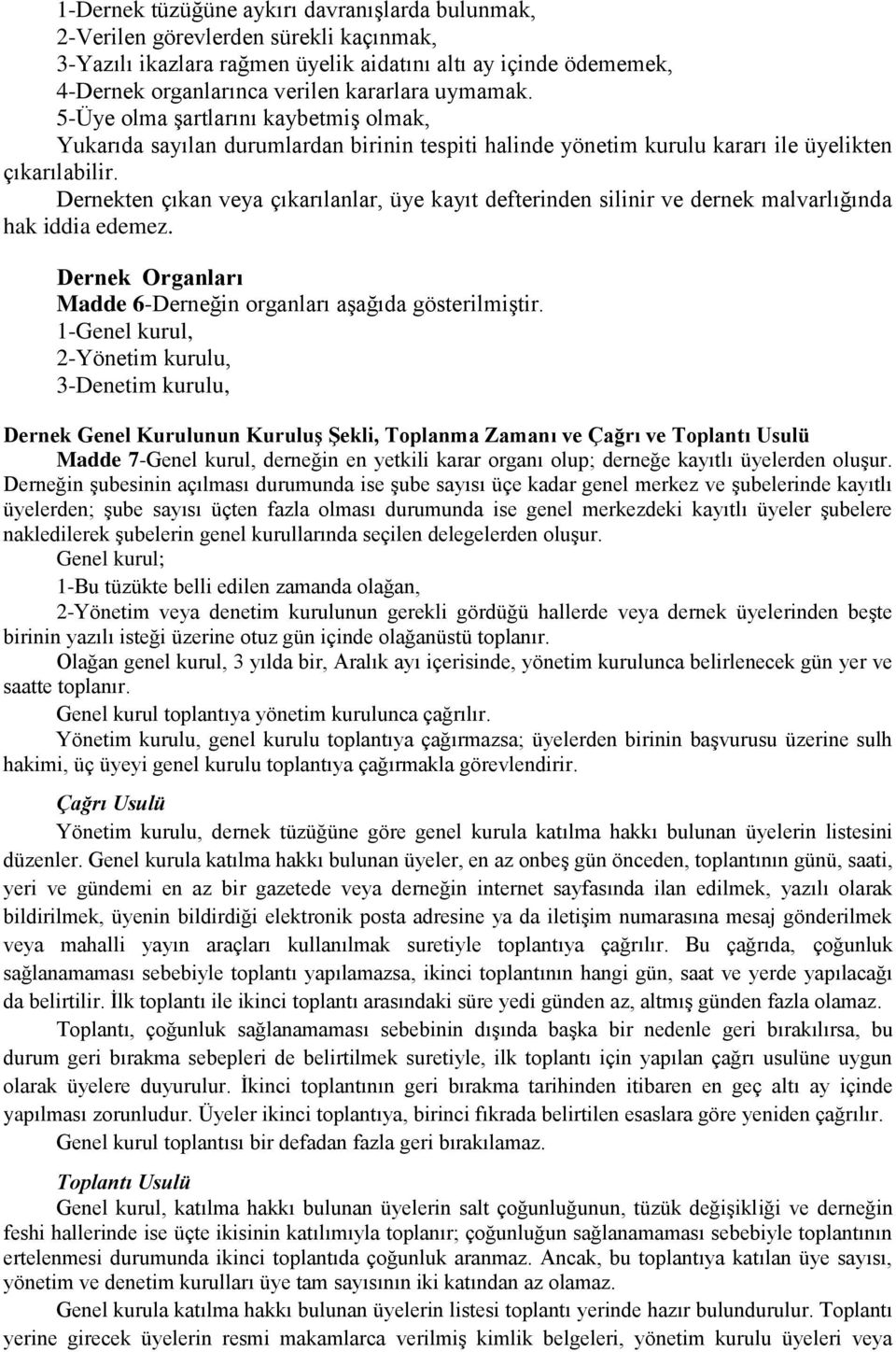 Dernekten çıkan veya çıkarılanlar, üye kayıt defterinden silinir ve dernek malvarlığında hak iddia edemez. Dernek Organları Madde 6-Derneğin organları aşağıda gösterilmiştir.